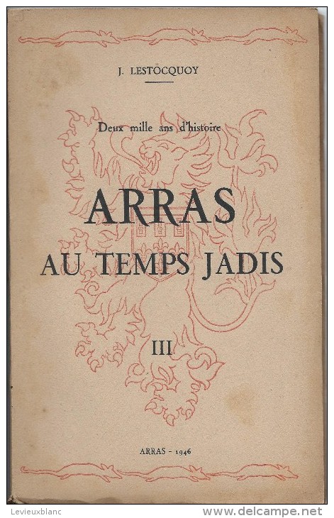 Monographie /3 tomes/Histoire Locale / ARRAS au temps jadis  /Deux mille ans d´histoire/Lestocquoy/194 3-44-46   LIV44