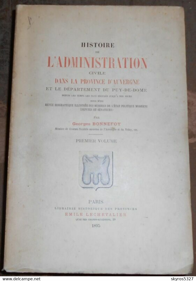 Histoire De L'Administration Civile Dans La Province D'Auvergne Et Le Département Du Puy-de-Dôme Depuis Les Temps Les Pl - Auvergne