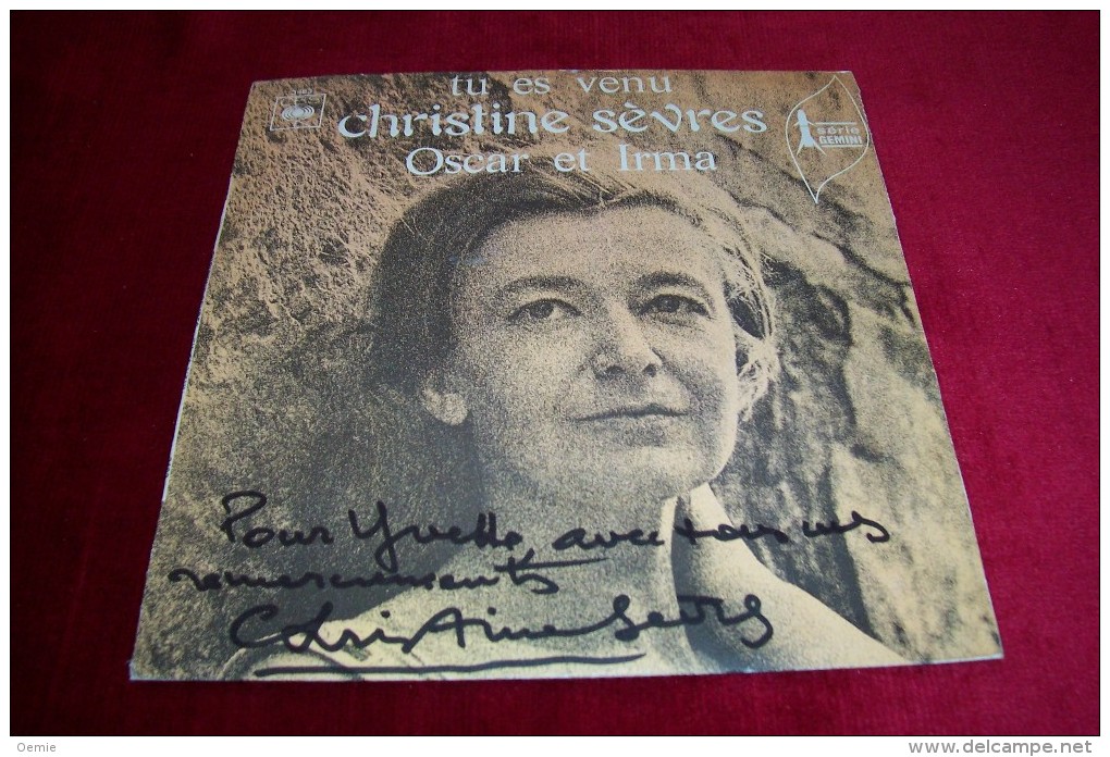 AUTOGRAPHES SUR DISQUE 45 TOURS °  CHRISTINE SEVRES   °  TU  ES VENU  /  OSCAR ET IRMA - Autographes