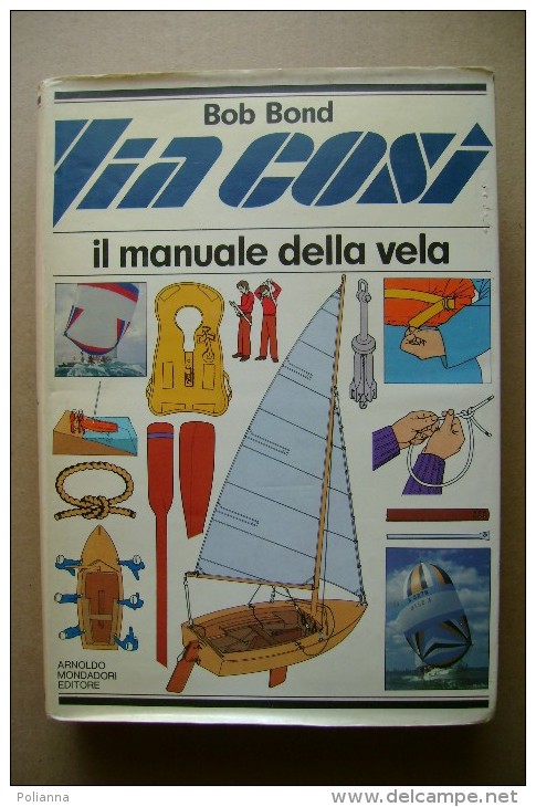 PCI/13 Bob Bond VIA COSI´ - Manuale Della Vela Mondadori I Ed 1981/Navigazione - Meteorologia - Windsurf - Sport