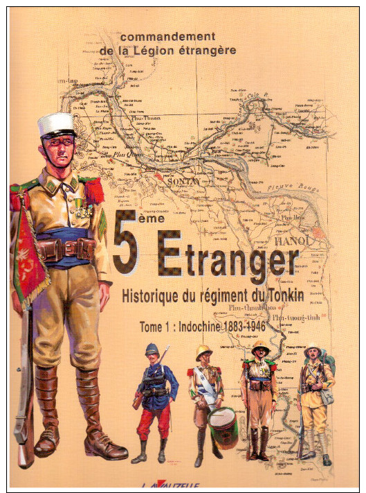 5ème Etranger. Historique Du Régiment Du Tonkin. Tome 1: Indochine 1883 1946. Légion étrangère - French