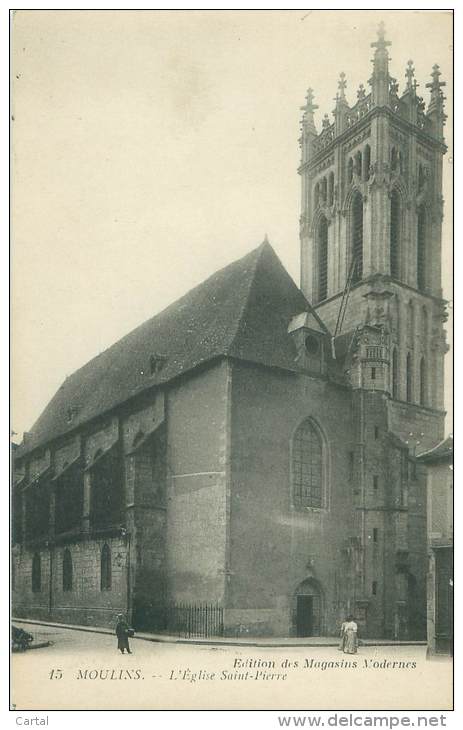 03 - MOULINS - L'Eglise Saint-Pierre - Moulins