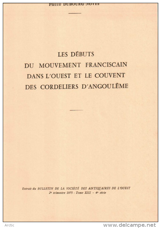 Pierre Dubourg-Noves  Les Débuts Du Mouvement Franciscain Dans L'Ouest Et Le Couvent Des Cordeliers D'Angoulème - Poitou-Charentes