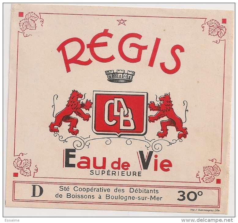 étiquette : Régis. Eau De Vie Supérieure 30°. Sté Coopérative Des Débitants De Boissons à Boulogne Sur Mer. 1950-1960 - Autres & Non Classés