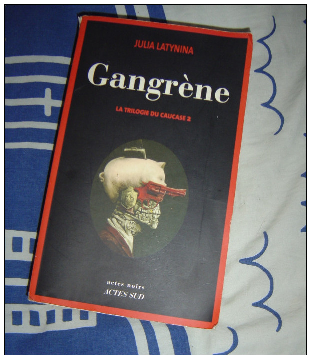 GANGRENE    JULIA  LATYNINA    LA TRILOGIE DU CAUCASE  2  ACTES SUD ACTES NOIRS - Autres & Non Classés