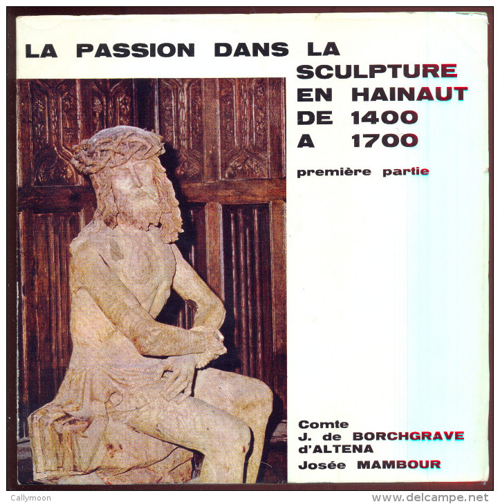 La Passion Dans La Sculpture En Hainaut De 1400 à 1700. - Belgique