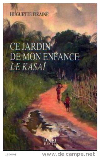 « Ce Jardin De Mon Enfance, Le KASAÏ » FIZAINE, H. - Ed. « Le Cri », Bxl 2011 Dédicacé Par L’auteur - Belgische Schrijvers