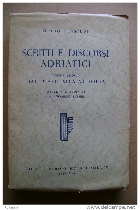 PCJ/47 Mussolini SCRITTI E DISCORSI ADRIATICI - Dal Piave Alla Vittoria - Hoepli 1943/GUERRA - Italiano