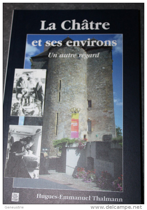 Livre "La Châtre Et Ses Environs" Par Hugues-Emmanuel Thalmann - Indre - Région Centre - Centre - Val De Loire