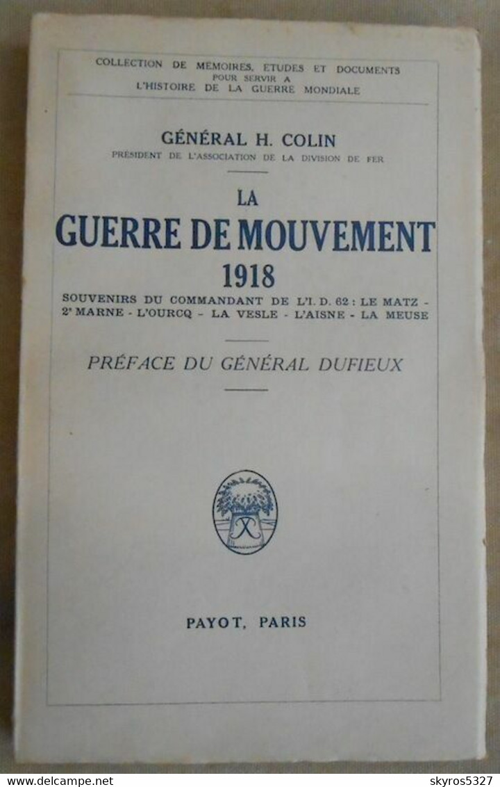La Guerre De Mouvement 1918 - Souvenirs Du Commandant De L'I.D. 62 : Le Matz – 2ème Marne – L'Ourcq – La Vesle – L'Aisne - Guerre 1914-18