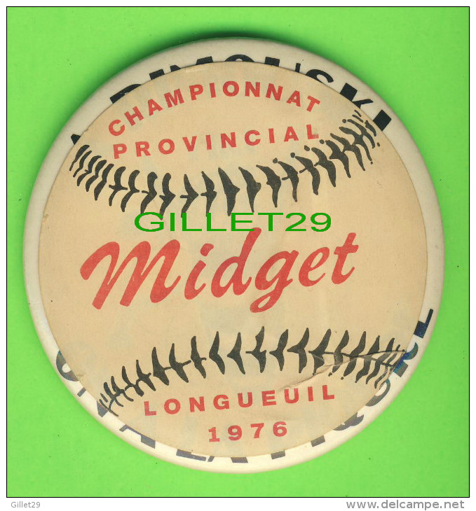 PIN´S - MACARONS - CHAMPIONNAT PROVINCIAL MIDGET DE LONGUEUIL, MONTRÉAL EN 1976 - 9 Cm DIAMÈTRE- - Baseball