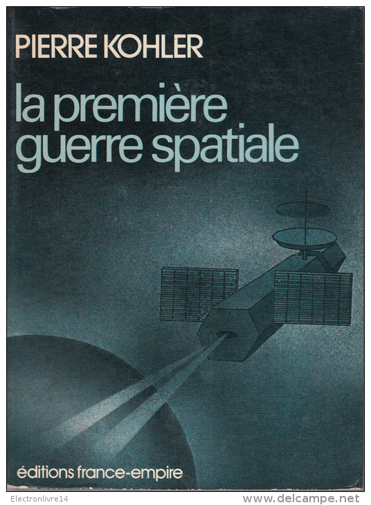 Kohler La Premiere Guerre Spatiale Ed France Empire - Other & Unclassified