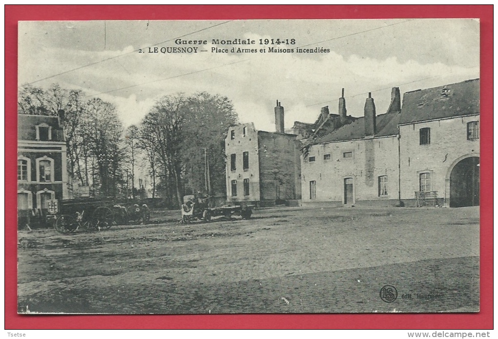 Le Quesnoy - Place D'Armes Et Maisons Incendiées - Destructions De 1914 - écrite En 1919( Voir Verso ) - Le Quesnoy