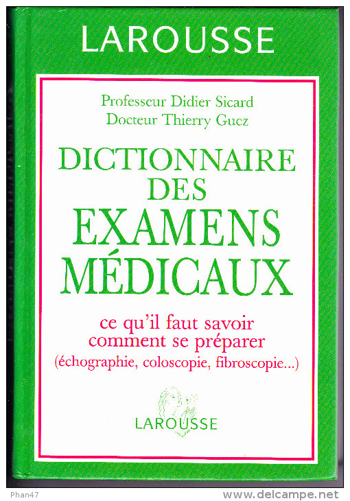 DICTIONNAIRE DES EXAMENS MEDICAUX, Pr. Didier SICARD, Dr. Thierry GUEZ, éd. LAROUSSE, Echo, Colo, Fibroscopie, Etc.... - Dictionaries
