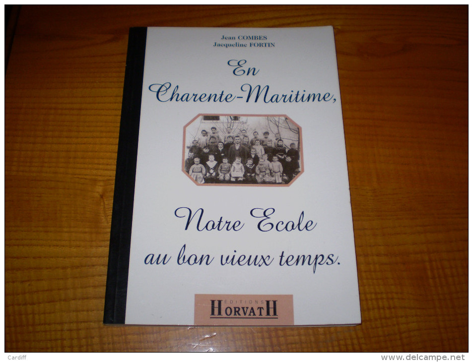 Charente Maritime : Notre école Au Bon Vieux Temps De Jean Combes & Jacqueline Fortin : Nombreuses Photos - Poitou-Charentes