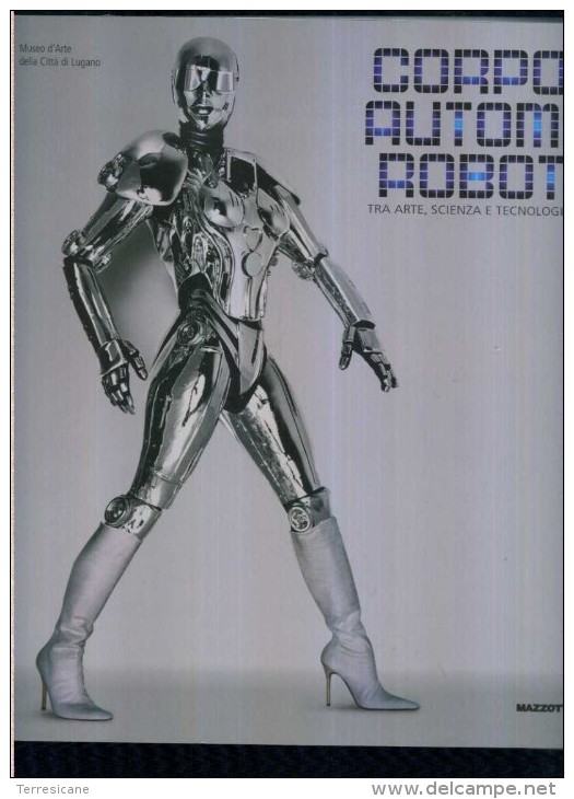 CORPO AUTOMI ROBOT TRA ARTE SCIENZA E TECNOLOGIA MAZZOTTA TESTO ITALIANO / INGLESE 422 PAGINE GRANDE FORMATO - Arts, Architecture