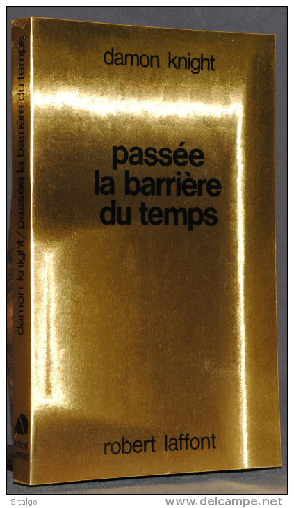 PASSÉE LA BARRIÈRE DU TEMPS - DAMON KNIGHT - ROBERT LAFFONT - AILLEURS ET DEMAIN - SF - Robert Laffont