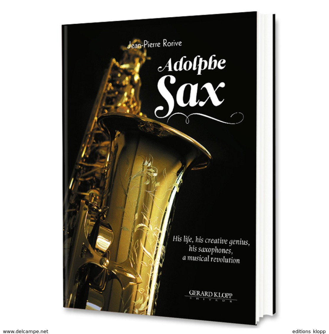 Adolphe SAX - His Life, His Creative Genius, His Saxophones, A Musical Revolution (éditions Gérard Klopp) - Música