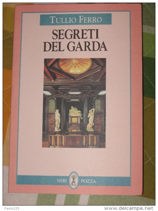 GARDA SEGRETI DEL GARDA TULLIO FERRO                     QUI ENTRATE!!! - Storia, Biografie, Filosofia