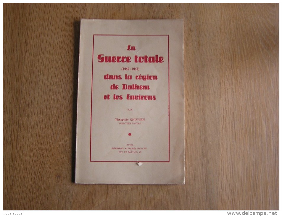 LA GUERRE TOTALE DANS LA REGION DE DALHEM ET LES ENVIRONS Ghuysen Régionalisme 1940 1945 Blégny Herve Verviers Trembleur - Belgium