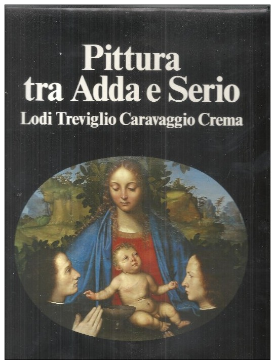 PITTURA TRA ADDA E SERIO.LODI,TREVIGLIO,CARAVAGGIO,CREMA.- EDITO DA CARIPLO-1987 - Arts, Antiquités