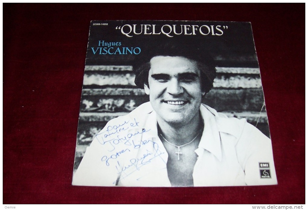 AUTOGRAPHE SUR VINYLE 45 TOURS  ° HUGUES VISCAINO ° QUELQUEFOIS - Autographes