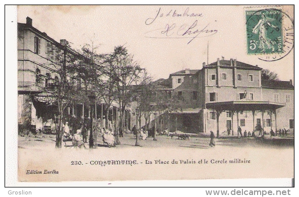 CONSTANTINE 230 LA PLACE DU PALAIS ET LE CERCLE MILITAIRE  1908 - Constantine