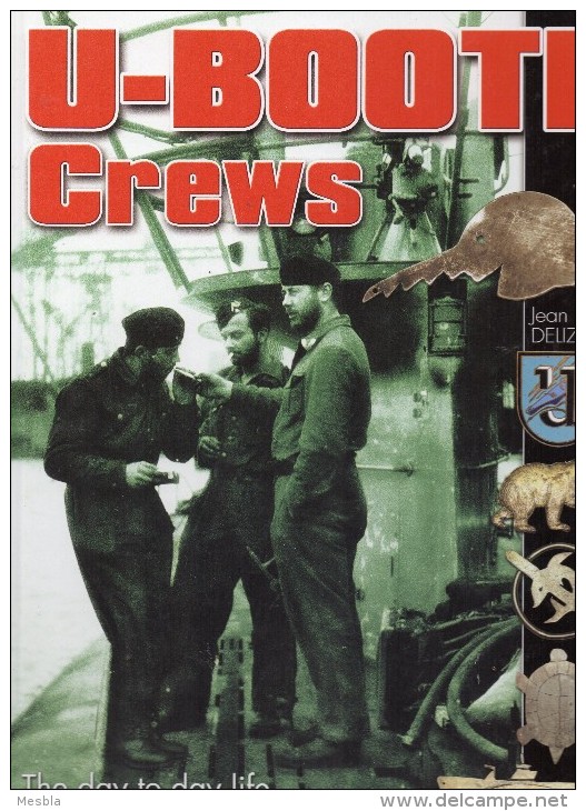 U - BOOTE  CREWS  - The  Day - To - Day Life Aboard Hitler's  Submarines    (Livre En Anglais ) - Europe