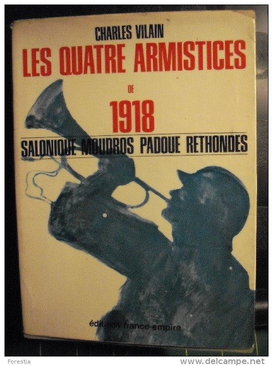 Les Quatre Armistices De 1918 : Salonique - Moudros - Padoue - Rethondes - Guerra 1914-18