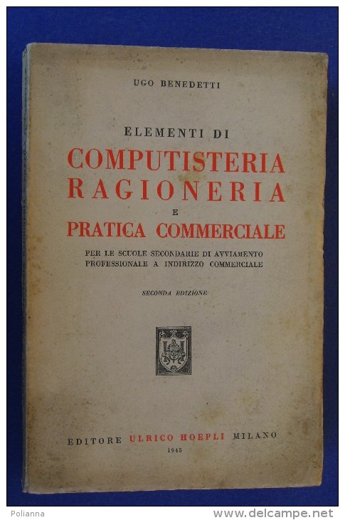 PGC/30 Ugo Benedetti COMPUTISTERIA RAGIONERIA E PRATICA COMMERCIALE Hoepli Ed.1945 - Droit Et économie