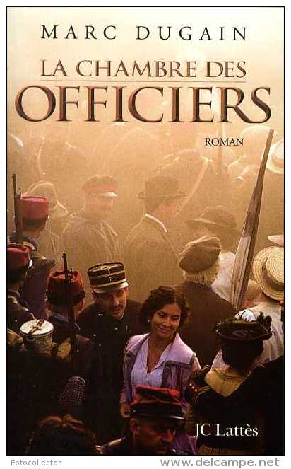 Guerre 14 - 18 La Chambre Des Officiers Par Marc Dugain (ISBN 2709622947) - Guerra 1914-18