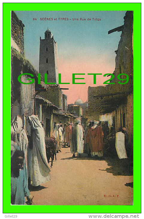 ALGÉRIE - SCÈNES ET TYPES - UNE RUE DE TOLGA - ANIMÉE - ÉCRITE - EDIT. A. F. - - Scènes & Types