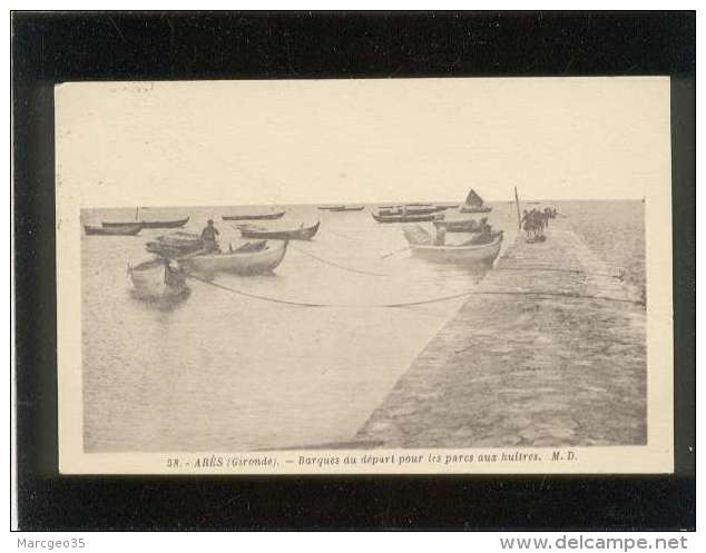 33 Arès Barques Au Départ Pour Les Parcs Aux Huîtres édit. M.D.  N° 38 Pêche Ostréiculture - Arès