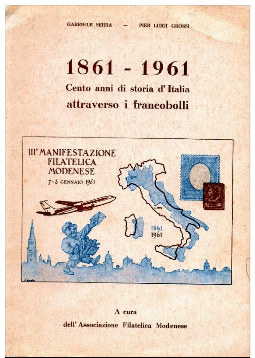 100 Anni Di Storia D'Italia Attraverso I Francobolli  1861-1961. - Filatelia E Storia Postale