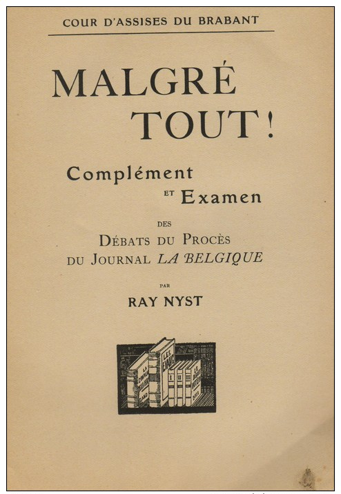 Nyst, Ray, Malgré Tout! Complément Et Examen Des Débats Du Procès Du Journal La Belgique (presse Embochée Bruxelles) - War 1914-18