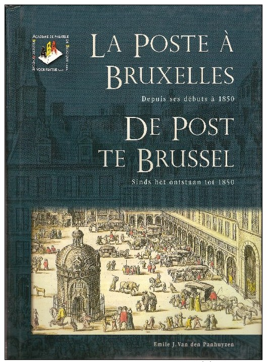 De Post Te Brussel- La Poste A Bruxelles Sinds Ontstaan Tot 1850 Zeer Moeilijk Te Vinden Alleen - Autres & Non Classés