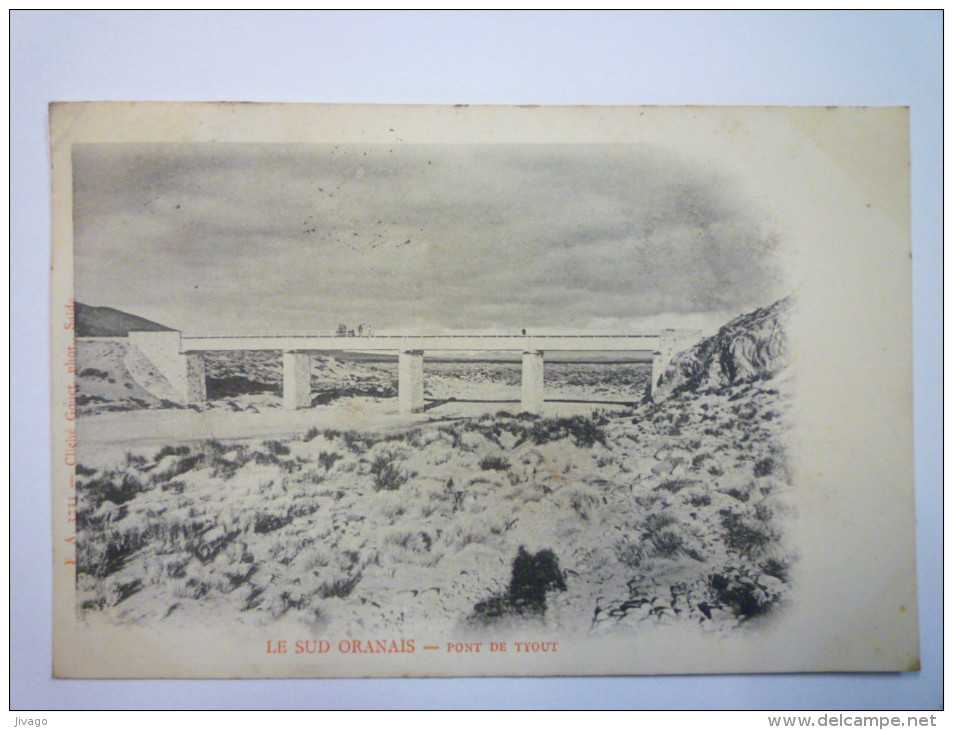 ALGERIE  :  Le Sud Oranais  -  PONT  De  TYOUT      1902 - Saïda