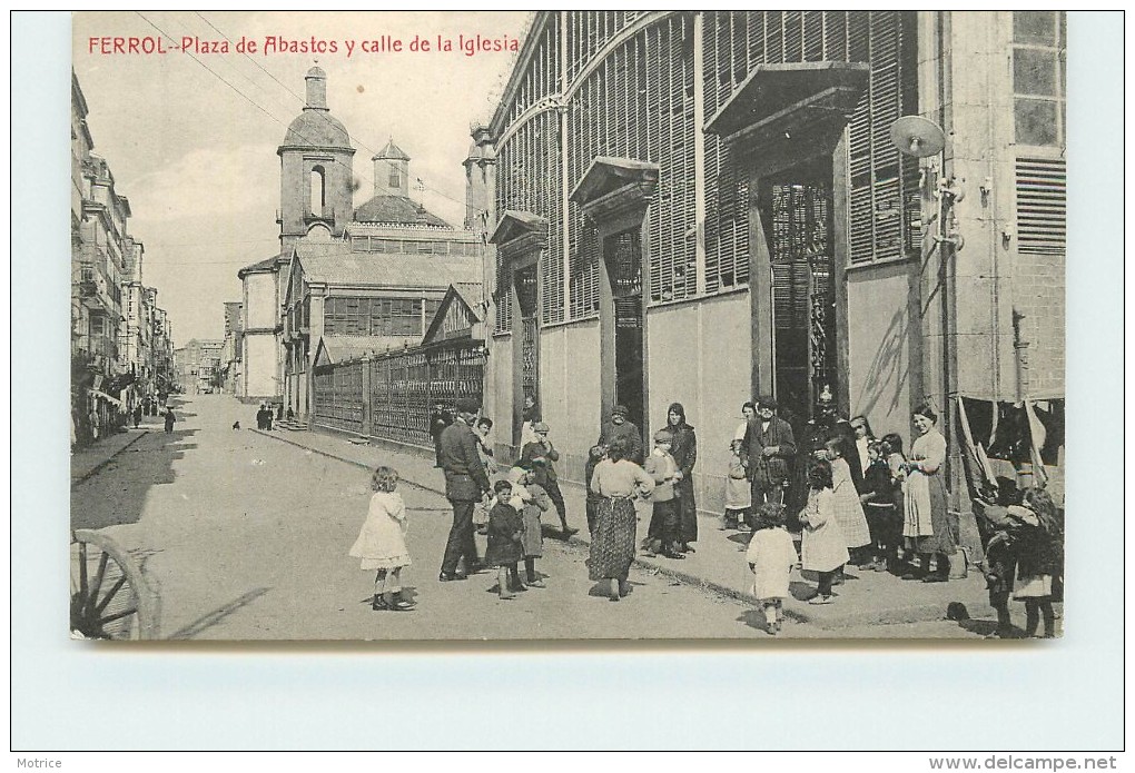 FERROL - Plaza De Abastos Y Calle De La Iglesia. - Autres & Non Classés