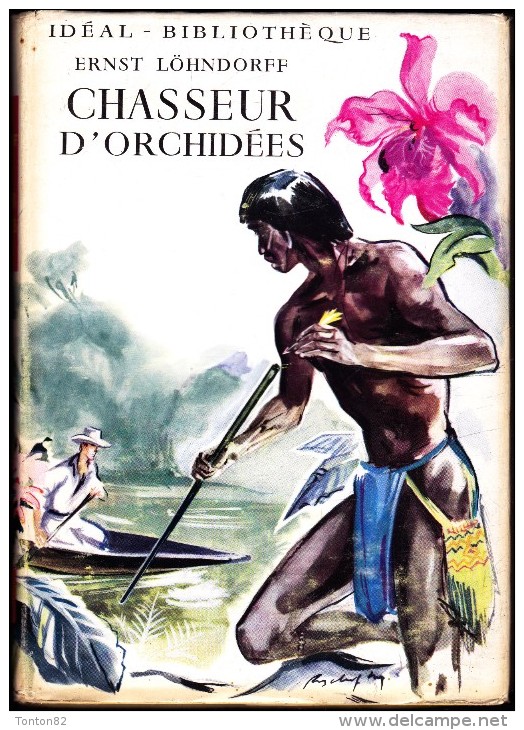 Ernst Löhndorff -  Chasseur D' Orchidées- Idéal Bibliothèque - ( 1955 ) . - Ideal Bibliotheque