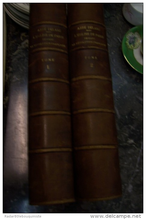 L´église De PARIS Pendant La Révolution Française 1789-1801.par L´abbé DELARC.deux Volumes.502 Pp-495 Pp.sans Date. - Jusque 1700