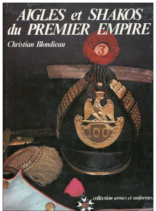 Aigles Et Shakos Du Premier Empire 1980 - Andere & Zonder Classificatie