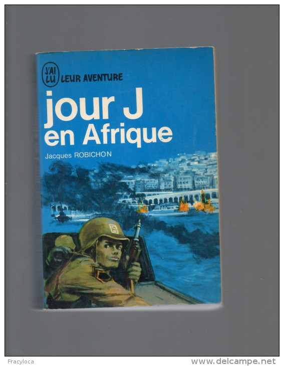 J´AI LU LEUR AVENTURE  JACQUES ROBICHON JOUR J EN AFRIQUE  ( Guerre Mondiale, Militaires,  ALGER Débarquement)) - Weltkrieg 1939-45