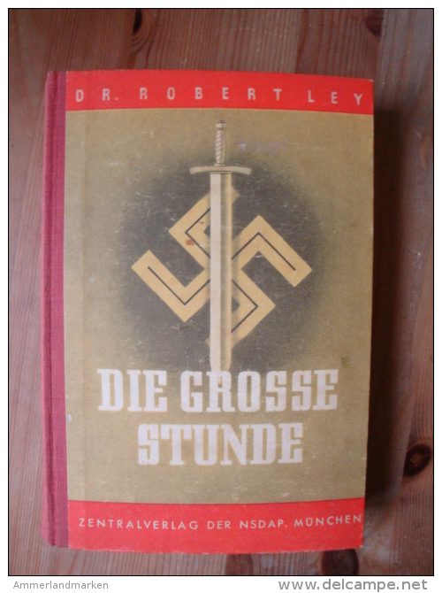 2. Weltkrieg: Die Grosse Stunde, Dr. Robert Ley, Zentralverlag Der NSDAP, SELTEN !! - Deutsch