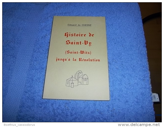 HISTOIRE DE SAINT-VY / SAINT-WITZ Jusqu'à La Révolution E. Du CHESNE 28/250 EO (ouvrage Introuvable) - Ile-de-France