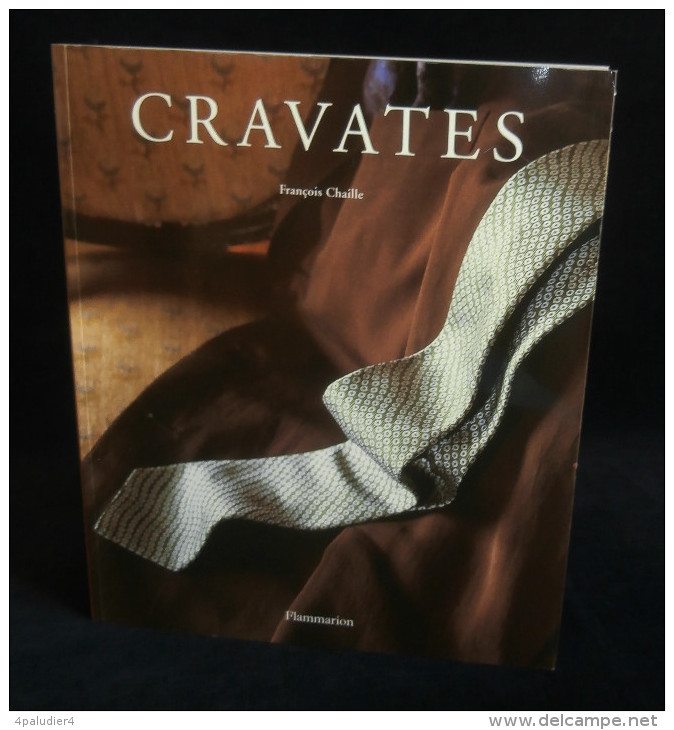 Mode CRAVATES Par François CHAILLE Editions Flammarion 2003 - Mode