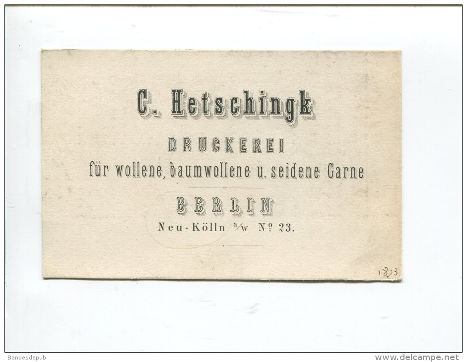 C.HETSCHINGK DRUCKEREI FUR WOLLENE BAUMWOLLENE SEIDENE GARNE BERLIN CARTE COMMERCIALE 1873 - 1800 – 1899