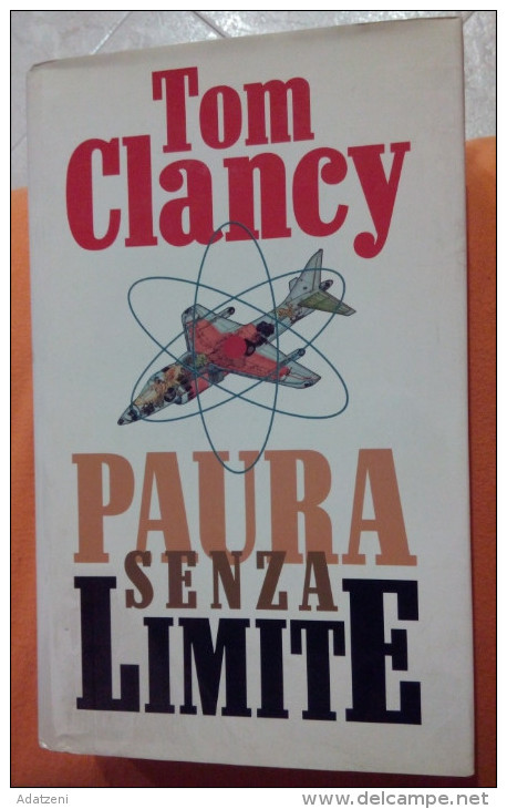 ART.X – PAURA SENZA LIMITE DI TOM CLANCY  1° EDIZIONE CLUB 1993 COPERTINA RIGIDA CON SOVRACOPERTA PAGINE 782 DIMENSIONI - Azione E Avventura