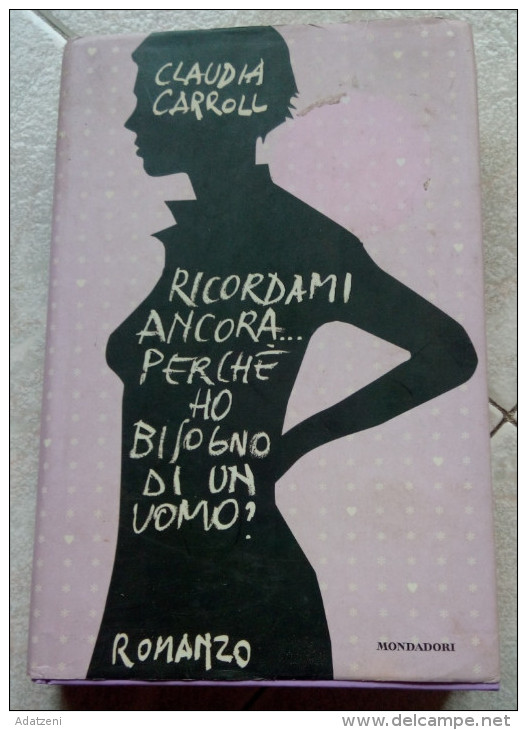 CLAUDIA CARROLL - RICORDAMI ANCORA...PERCHE' HO BISOGNO DI UN UOMO? MONDADORI - Action Et Aventure