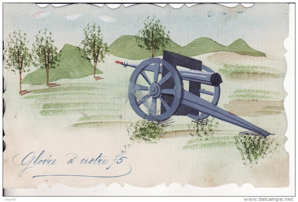 Carte Postale Fantaisie Militaire "Gloire à Notre 75 " CANON-Artillerie-carte Dessinée Peinte à La Main-Toilée 2 SCANS - - Materiale