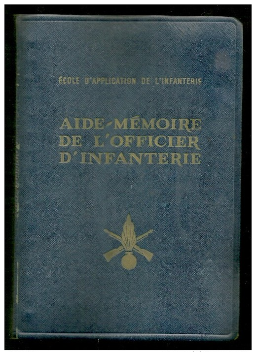 Aide Memoire De L'officier D'infanterie Ed. 1963 - Env. 400 Pages - EAI Ecole Application De L'infanterie Saint Maixent - Autres & Non Classés